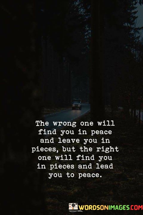 The-Wrong-One-Will-Find-You-In-Peace-And-Leave-You-In-Pieces-Quotes.jpeg