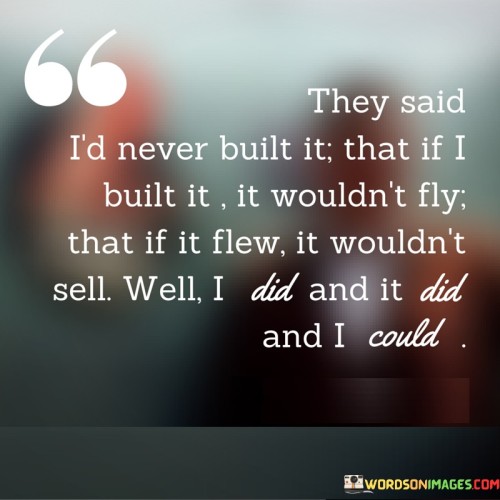 They-Said-Id-Never-Built-It-That-If-I-Built-It-Quotes.jpeg