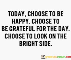Today-Choose-To-Be-Happy-Choose-To-Be-Quotes.jpeg