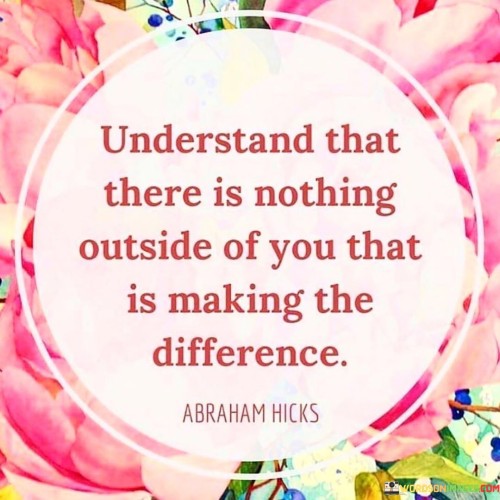 Understand-That-There-Is-Nothing-Outside-Of-You-Quotes.jpeg
