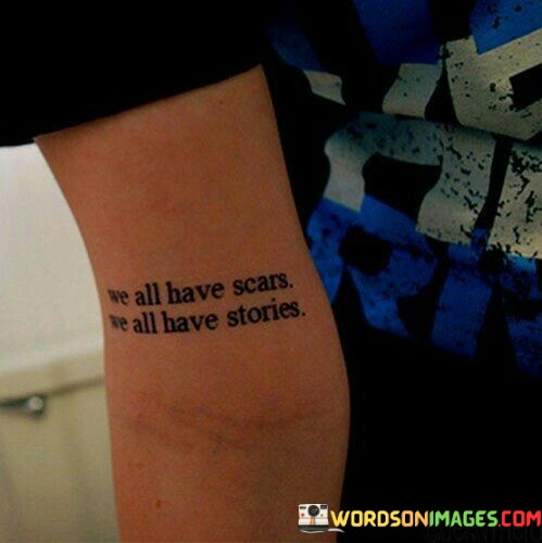 We-All-Have-Scars-We-All-Have-Stories-Quotes.jpeg