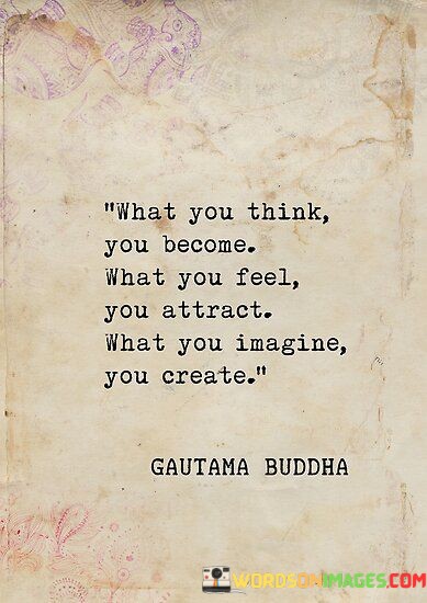 What-You-Think-You-Become-What-You-Feel-You-Attract-Quotes.jpeg
