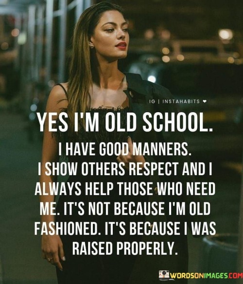 Yes-Im-Old-School-I-Have-Good-Manners-I-Show-Others-Quotes.jpeg