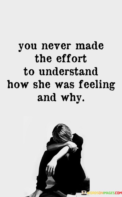 You-Never-Made-The-Effort-To-Understand-How-She-Was-Feeling-Quotes.jpeg