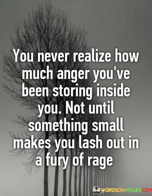 You-Never-Realize-How-Much-Anger-Youve-Been-Storing-Quotes.jpeg