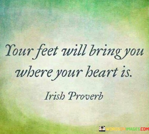 Your-Feet-Will-Bring-You-Where-Your-Heart-Is-Quotes.jpeg