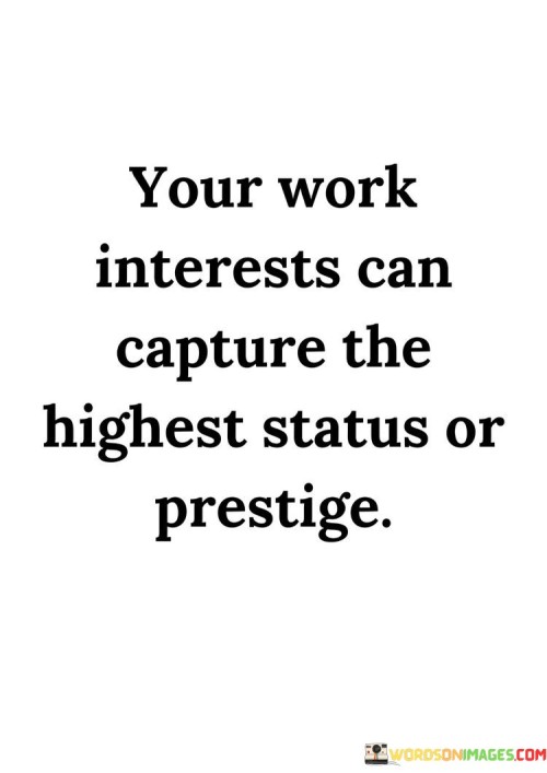 Your-Work-Interests-Can-Capture-The-Highest-Status-Or-Prestige-Quotes.jpeg