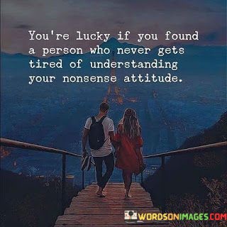Youre-Lucky-If-You-Found-A-Person-Who-Never-Gets-Tired-Of-Understanding-Quotes.jpeg