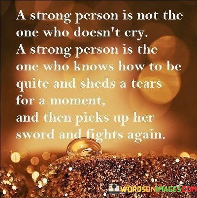 A-Strong-Person-Is-Not-The-One-Who-Doesnt-Cry-A-Strong-Person-Is-The-Quotes.jpeg