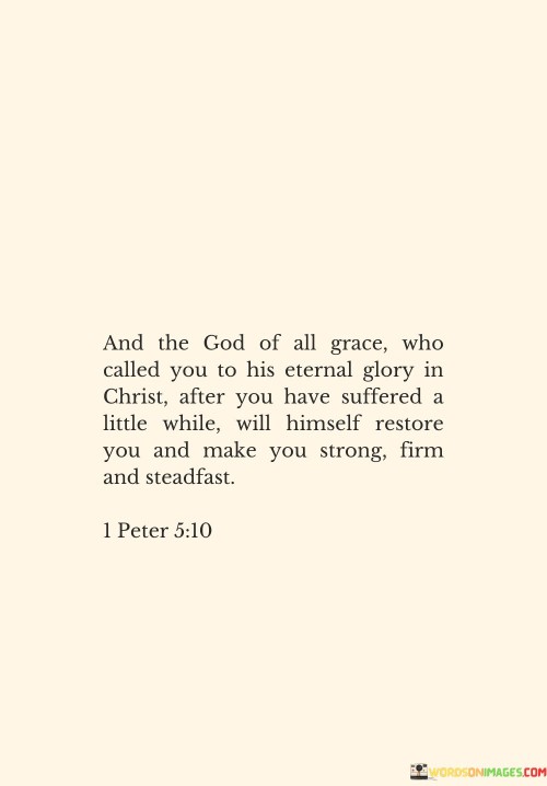 And-The-God-Of-All-Grace-Who-Called-You-To-His-Eternal-Glory-Quotes.jpeg