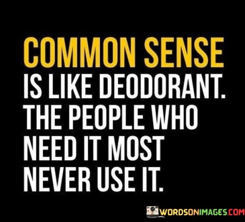 Common-Sense-Is-Like-Deodorant-The-Quotes.jpeg