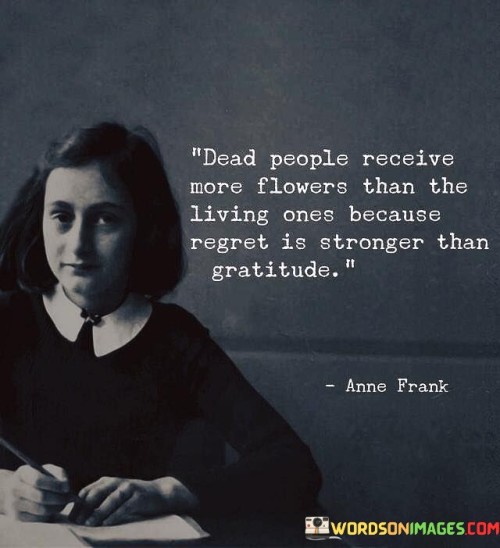 Dead-People-Receive-More-Flowers-Than-The-Quotes.jpeg