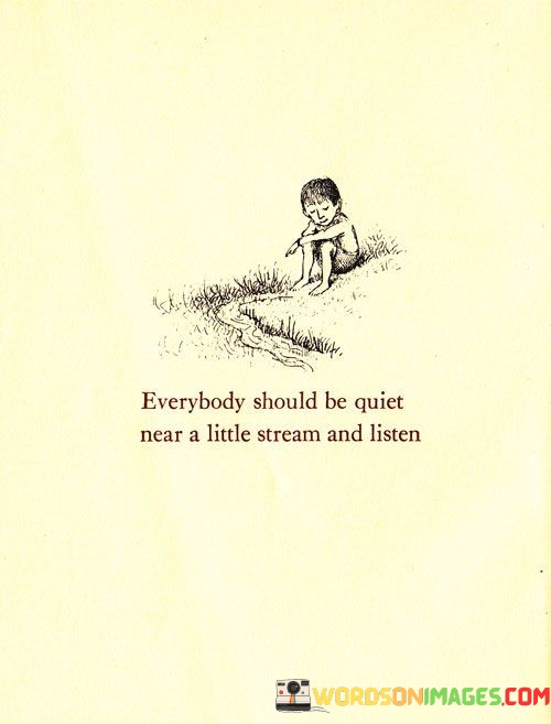 Everybody-Should-Be-Quiet-Near-A-Little-Stream-And-Listen-Quotes.jpeg