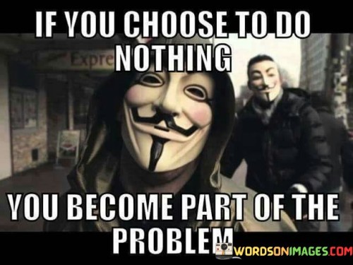 If-You-Choose-To-Do-Nothing-You-Become-Quotes.jpeg