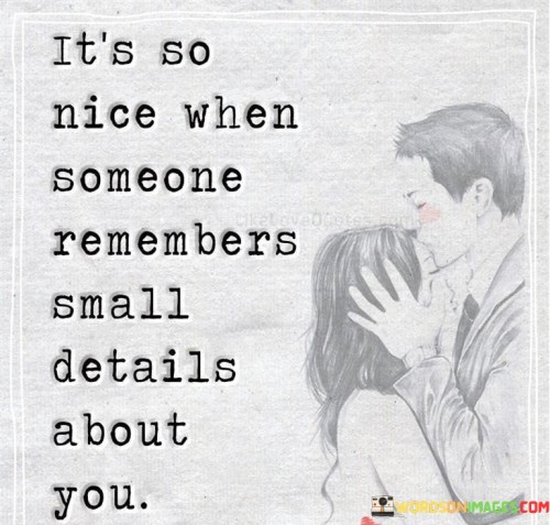 Its-So-Nice-When-Someone-Remembers-Small-Details-About-You-Quotes.jpeg
