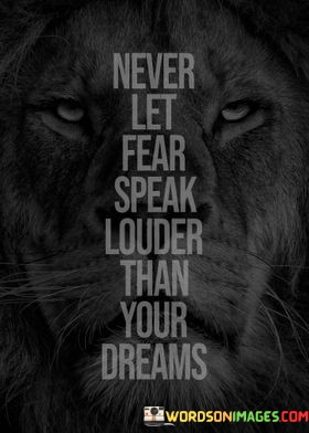 Never-Let-Fear-Speak-Louder-Than-Your-Dreams-Quotes.jpeg