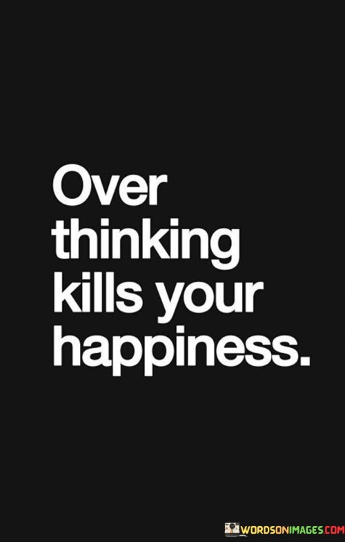 Over-Thinking-Kills-Your-Happiness-Quotes.jpeg