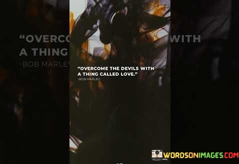 Overcome-The-Devils-With-A-Thing-Called-Love-Quotes.jpeg