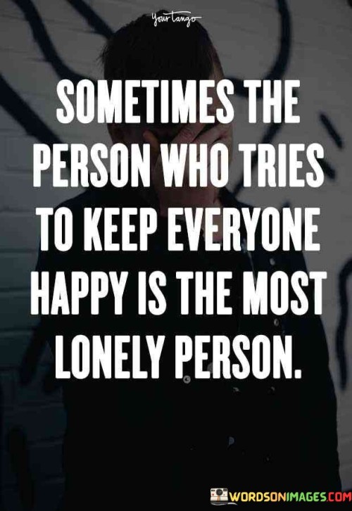 Sometimes-The-Person-Who-Tries-To-Keep-Everyone-Happy-Is-The-Quotes.jpeg