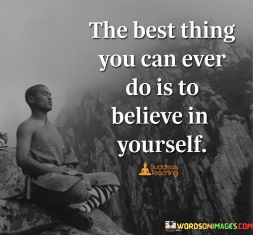 The-Best-Thing-You-Can-Ever-Do-Is-To-Believe-Quotes.jpeg