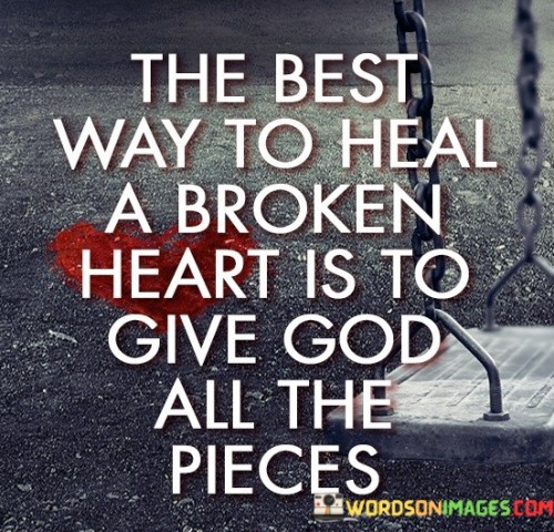 The-Best-Way-To-Heal-A-Broken-Heart-Is-To-Give-God-All-The-Pieces-Quotes.jpeg
