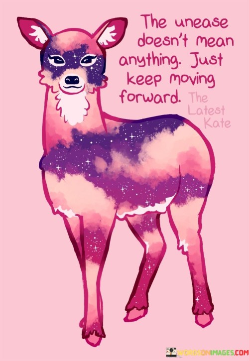 The-Unease-Doesnt-Mean-Anything-Just-Keep-Moving-Forward-Quotes.jpeg