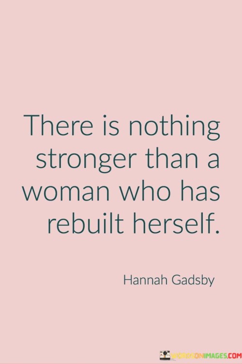 There-Is-Nothing-Stronger-Than-A-Woman-Who-Has-Rebuilt-Herself-Quotes.jpeg