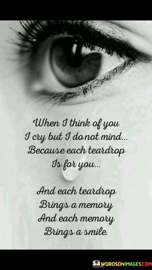 When-I-Think-Of-You-I-Cry-But-I-Do-Not-Mind-Quotes.jpeg
