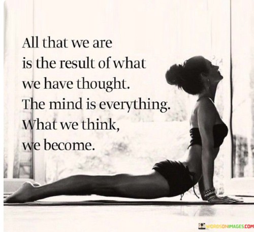 Al-That-We-Are-Is-The-Resuly-Of-What-We-Have-Thought-Quotes.jpeg