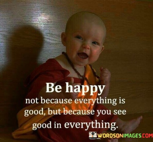 Be-Happy-Not-Because-Everything-Is-Good-Quotes.jpeg