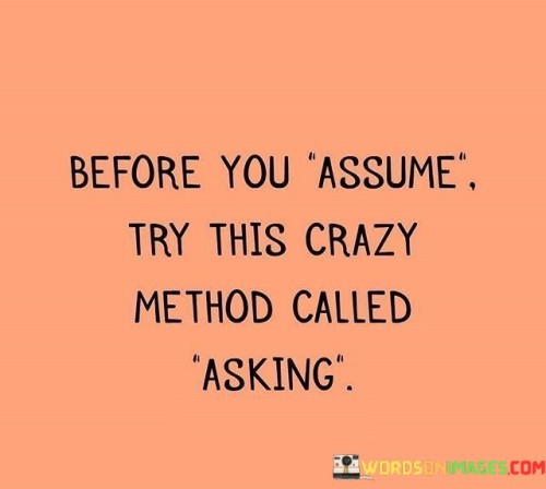 Before-You-Assume-Try-This-Crazy-Method-Called-Asking-Quotes.jpeg