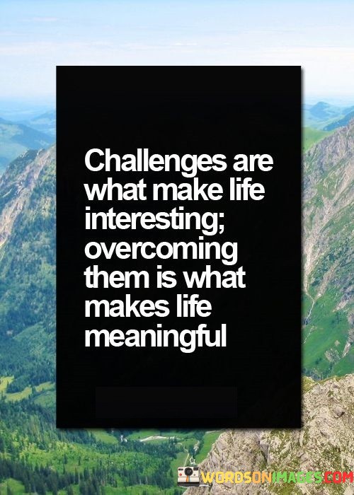 Challenges-Are-What-Make-Life-Interesting-Overcoming-Quotes.jpeg