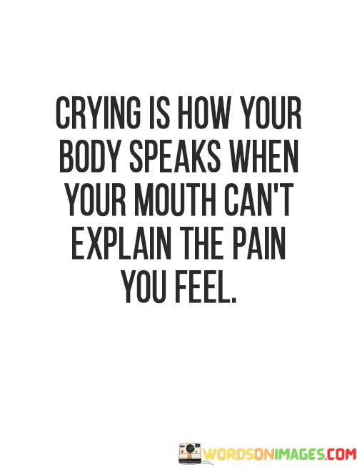Crying-Is-How-Your-Body-Speaks-When-Your-Quotes.jpeg