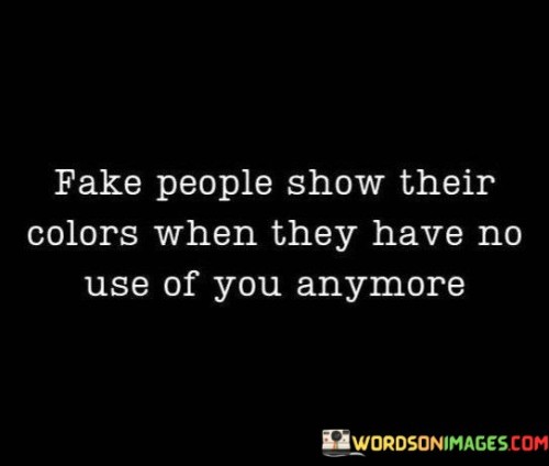Fake-People-Show-Thier-Colors-When-They-Have-No-Use-Of-You-Quotes.jpeg