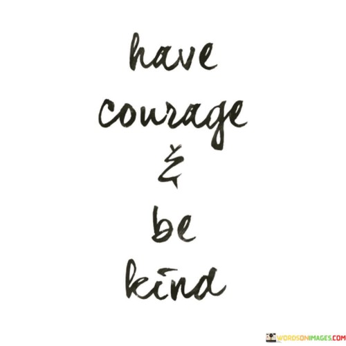 Have-Courage-And-Be-Kind-Quotes.jpeg