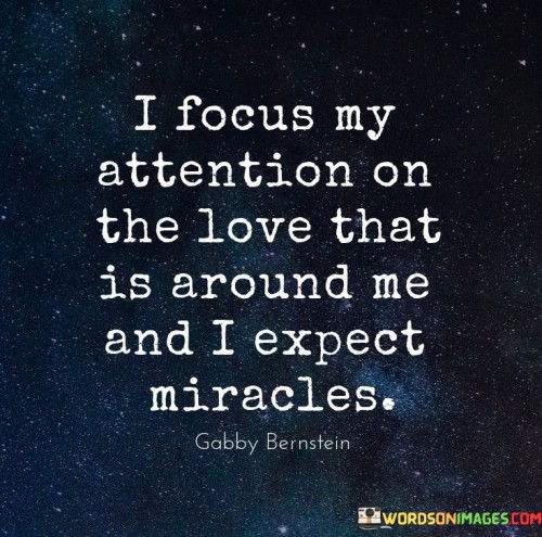 I-Focus-My-Attention-On-The-Love-That-Is-Around-Quotes.jpeg