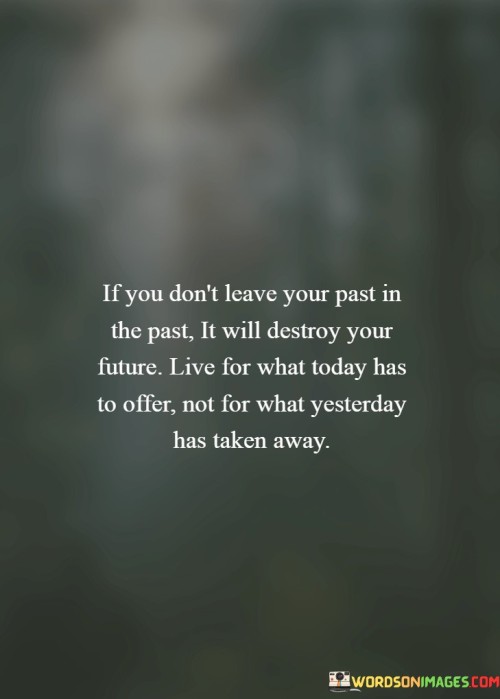 If-You-Dont-Leave-Your-Past-In-The-Past-Quotes.jpeg