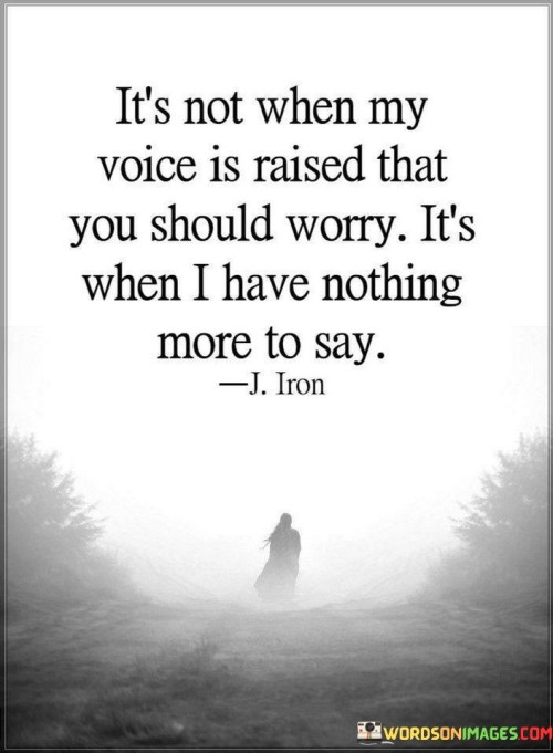 Its-Not-When-My-Voice-Is-Raised-That-You-Quotes.jpeg