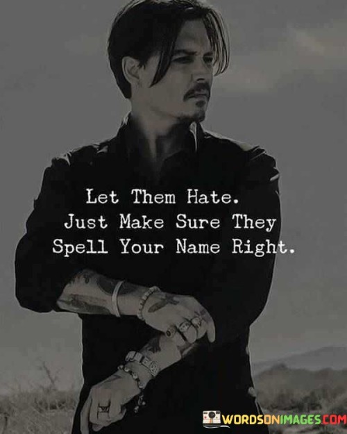 Let-Them-Hate-Just-Make-Sure-They-Spell-Quotes.jpeg