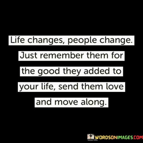 Life-Changes-People-Change-Just-Remember-Them-For-The-Good-They-Added-To-Quotes.jpeg