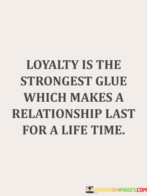 Loyalty-Is-The-Strongest-Glue-Which-Quotes.jpeg
