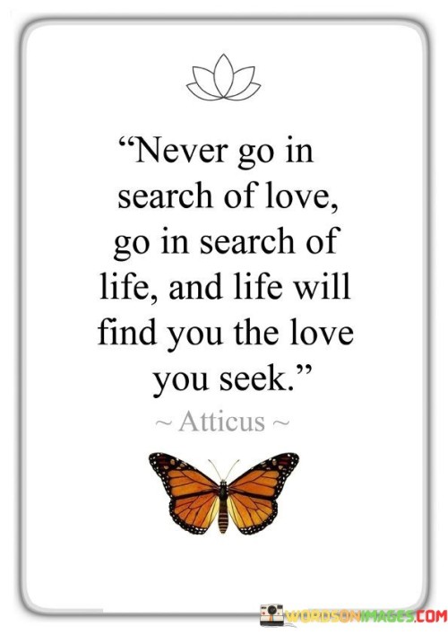 Never-Go-In-Search-Of-Love-Go-In-Search-Of-Life-Quotes.jpeg