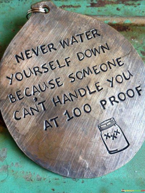 Never-Water-Yourself-Down-Because-Someone-Quotes.jpeg