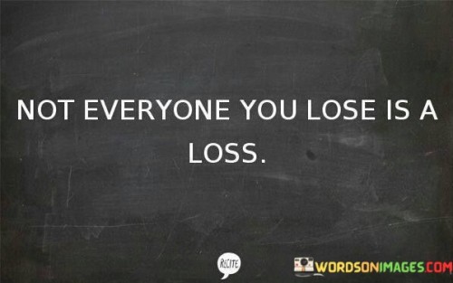 Not-Everyone-You-Lose-Is-A-Loss-Quotes.jpeg