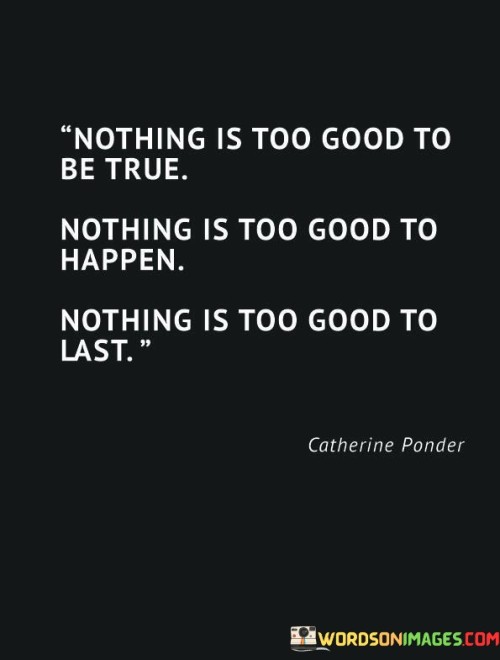 Nothing-Is-Too-Good-To-Be-True-Quotes.jpeg