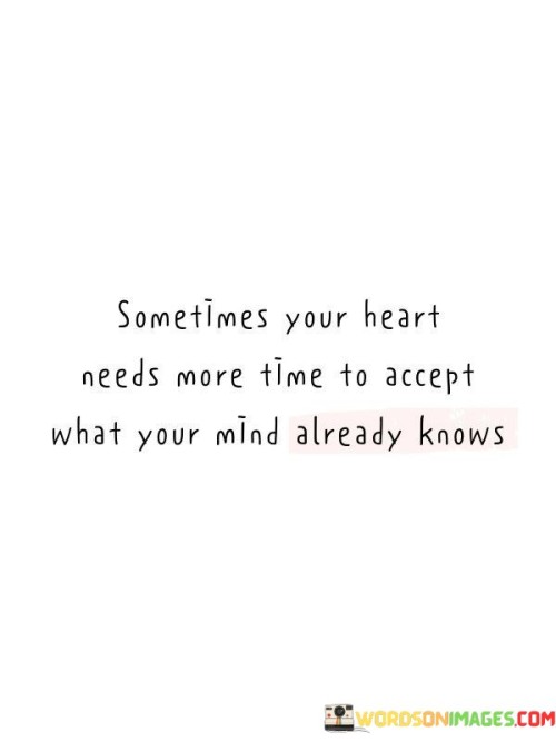Sometimes-Your-Heart-Needs-More-Time-To-Accept-Quotes.jpeg