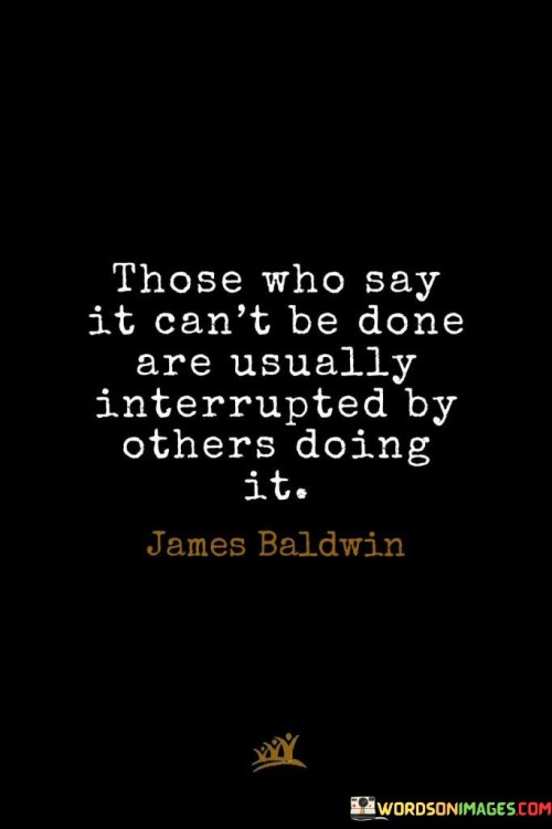 Those-Who-Say-It-Cant-Be-Done-Are-Quotes.jpeg