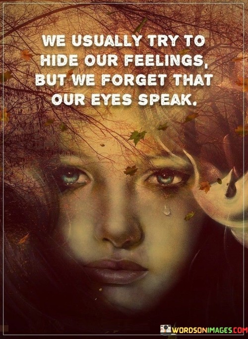 We-Usually-Try-To-Hide-Our-Feelings-Quotes.jpeg