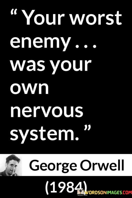 Your-Worst-Enemy-Was-Your-Own-Nervous-System-Quotes.jpeg