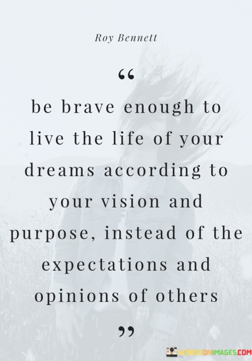 Be-Brave-Enough-To-Live-The-Life-Of-Your-Quotes.jpeg
